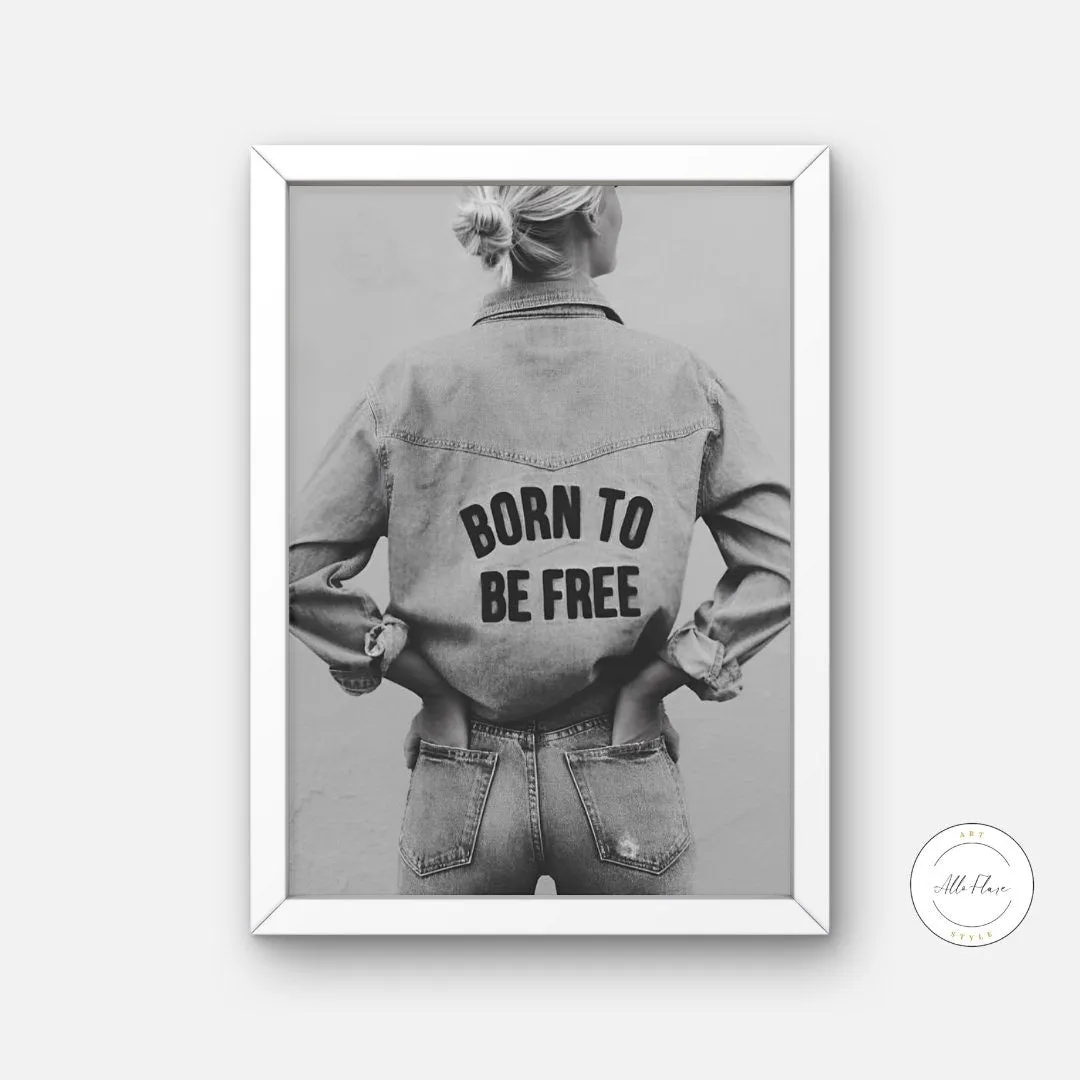 Born To Be Free Fashion Photography Black And White Poster PRINTABLE ART, Inspirational Quote, Black And White Rock And Roll Posters, Fashion Print