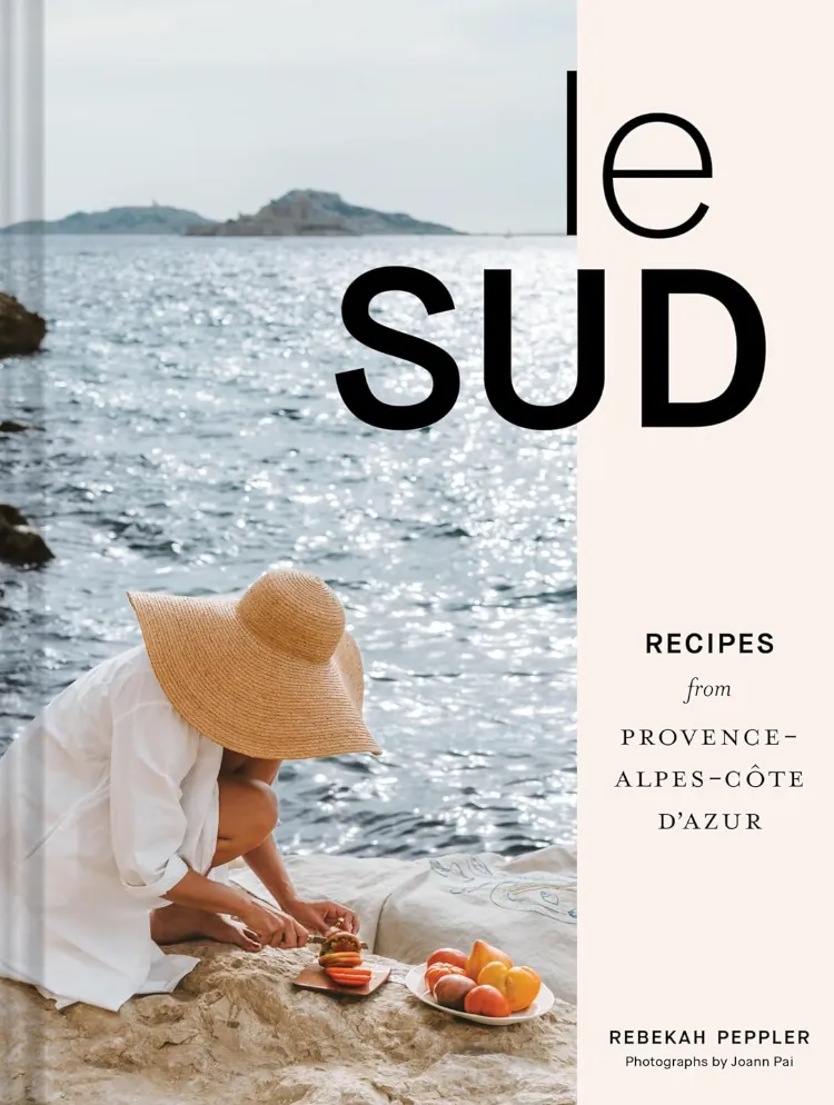 Le Sud: Recipes from Provence-Alpes-Côte d'Azur